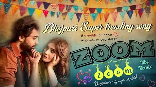 Bhojpuri Super Hit Song Zoom Zoom || Dj Rbs Remix ||•• ¢¢ New Trending Bhojpuri Song ||Susovan mix
