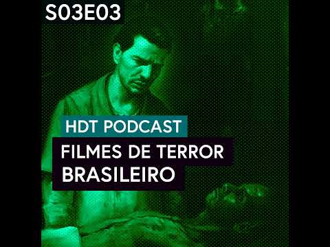 Filmes de Terror Brasileiro | HDT Podcast S03E03