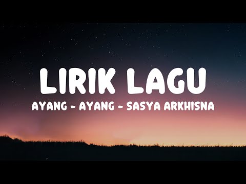 AYANG - AYANG - SASYA ARKHISNA (LIRIK LAGU)