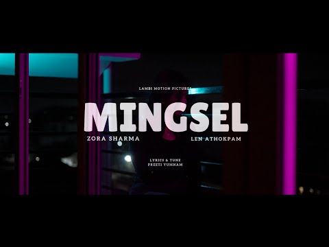 MINGSEL | OFFICIAL MV | ZORA SHARMA || LEN ATHOKPAM