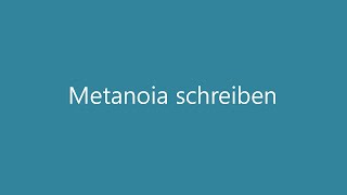 Metanoia schreiben