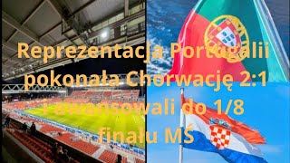 Reprezentacja Portugalii pokonała Chorwację 2:1 i awansowali do 1/8 finału MŚ