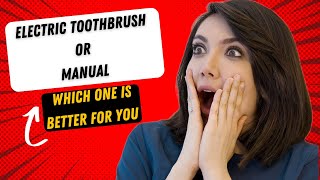 Electric Toothbrush Or Manual ?!