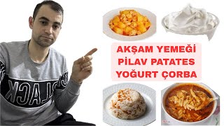 AKŞAM YEMEĞİ (PİLAV PATATES YOGURT ÇORBA)