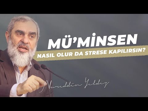 MÜ’MİNSEN, NASIL OLUR DA STRESE KAPILIRSIN? - Nureddin Yıldız