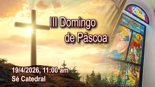 III Domingo de Páscoa(19/4/2026, 11:00am)