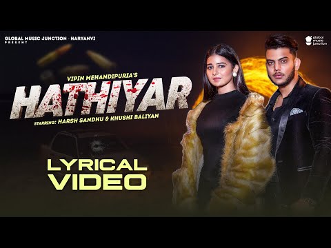 Hathiyar (Lyrical Video) | Harsh Sandhu, Khushi Baliyan | Lyrical Video | New Haryanvi Song 2023