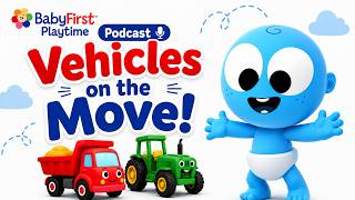 Vehicles on the Move! | Vehicle Sounds for Toddlers | BabyFirst Playtime Podcast