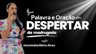 Missionária Meire Alves  está ao vivo!Despertar da madrugada