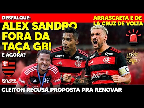 OFICIAL: ALEX SANDRO FORA DA TAÇA GB! ARRASCAETA NO CLÁSSICO! CLEITON PODE SAIR DO FLAMENGO DE GRAÇA