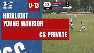 HIGHLIGHT TOP SOCCER CHAMPIONSHIP 2024 U-13 | YOUNG WARRIOR VS CS PRIVATE