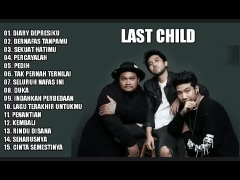 LAST CHILD FULL ALBUM TERBAIK | DUKA, DIARY DEPRESIKU, PEDIH, SELURUH NAFAS INI #lastchild