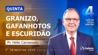 Quinta 24.07 Granizo, gafanhotos e escuridão Lição 4 Escola Sabatina com Pr Hélio Carnassale 3T 2025