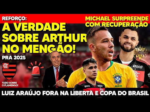 REFORÇO: A VERDADE SOBRE ARTHUR NO FLAMENGO! MICHAEL VAI ANTECIPAR VOLTA! LUIZ ARAÚJO FORA POR 1 MÊS