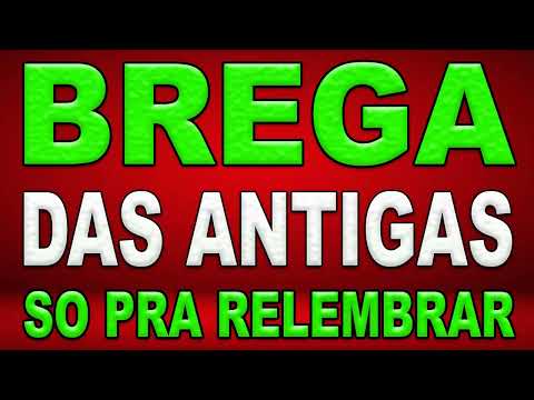 BREGA DAS ANTIGAS SÓ PRA RELEMBRAR