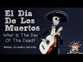 Exploring El Dia De Los Muertos Traditions