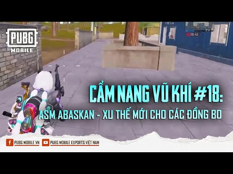 CẨM NANG VŨ KHÍ #18: ASM ABAKAN - XU THẾ MỚI CHO CÁC ĐỒNG BO | PUBG MOBILE