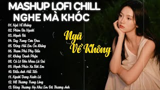 Mashup Lofi Chill Tiktok NGHE MÀ KHÓC - Nhạc Lofi Chill Nhẹ Nhàng Hot TikTok - Playlist Nhạc Chill