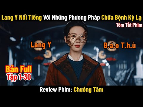 Review Phim: Nữ Lang Y Nổi Tiếng Với Những Phương Pháp Chữa Bệnh Kỳ Lạ | Full | Chưởng Tâm