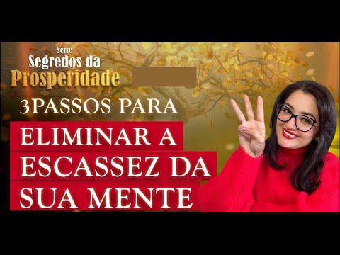 3 Passos para eliminar a escassez da sua Mente