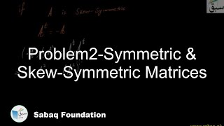 Problem2-Symmetric & Skew-Symmetric Matrices