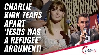 Charlie Kirk Tears Apart 'Jesus Was A Refugee' Argument!