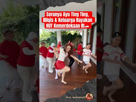 Serunya Ayu Ting Ting, Bilqis  Rayakan HUT Kemerdekaan RI🇮🇩 #ayutingting #bilqiskhumairahrazak