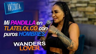 Wanders Lover | ANÉCDOTA: Mi PANDILLA en TLATELOLCO con puros HOMBRES