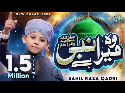 Sahil Raza Qadri - Woh Mera Nabi Hai - New Heart Touching Naat 2024