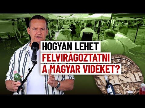 Hogyan lehet felvirágoztatni a magyar vidéket? (Hazai Vásár, Pilis)