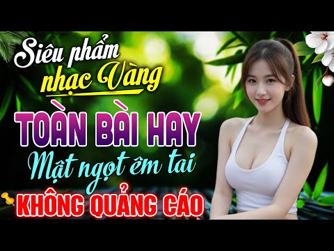 LK Nhạc Trữ Tình Bolero SIÊU HAY – Ca Nhạc Vàng Xưa Tuyển Chọn Toàn Bài Hay | HOA TRINH NỮ