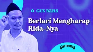 Gus Baha: Berlari Mengharap Rida-Nya