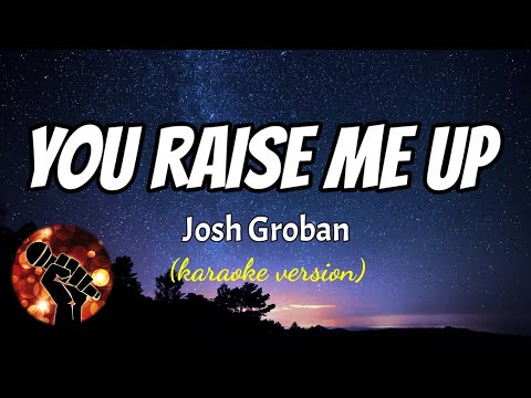 YOU RAISE ME UP – JOSH GROBAN (karaoke version)