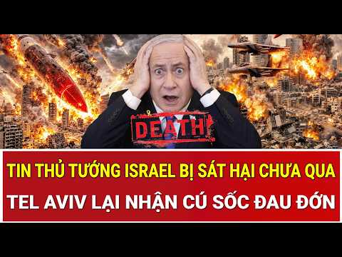 Tâm điểm thế giới 15/3: Tin thủ tướng Israel bị sát hại chưa qua, Tel Aviv lại nhận cú sốc đau đớn