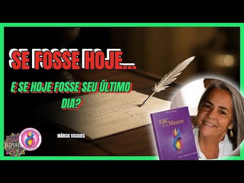 SE FOSSE HOJE...💫E SE HOJE FOSSE SEU ÚLTIMO DIA?💫Márcia Vasques