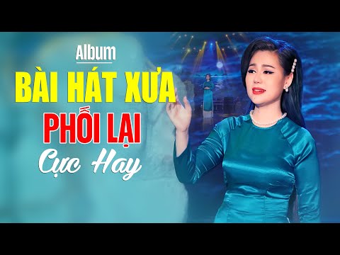 Album Bài Hát Xưa Phối Lại Cực Hay Cực Cuốn - Nhạc Vàng Bolero Xưa Xứng Đáng Được 1 TỶ VIEW