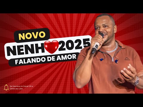 NENHO FALANDO DE AMOR 2025 - UMA TORNEIRA DE SOFRENCIA -  REPERTÓRIO NOVO 2025