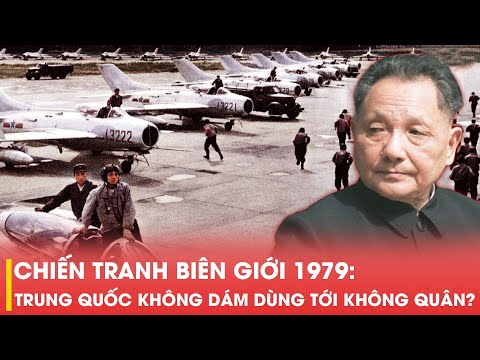 CHIẾN TRANH BIÊN GIỚI 1979: TẠI SAO TRUNG QUỐC KHÔNG DÁM DÙNG TỚI KHÔNG QUÂN?