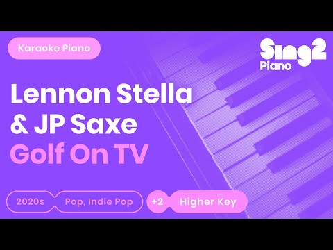 Lennon Stella, JP Saxe – Golf On TV (Karaoke Piano) Higher Key