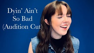 Audition Cut: Dyin’ Ain’t So Bad (Madeline Stutte)