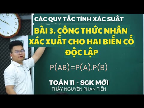 Bài 3. Công Thức Nhân Xác Suất Cho Hai Biến Cố Độc Lập - Toán 11 (Sgk Mới) || Thầy Tiến