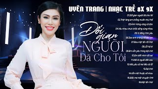 Những Ca Khúc UYÊN TRANG Khiến Thế Hệ 8x 9x “Sống Lại Tuổi Thanh Xuân”