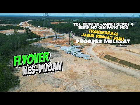 Tol Betung Jambi Seksi 4, Flyover Ness Pijoan Melesat!, Transformasi Jambi-Rengat-Riau