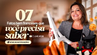 LIVE #136 | 7 FATOS bem FRANCESES que você precisa saber
