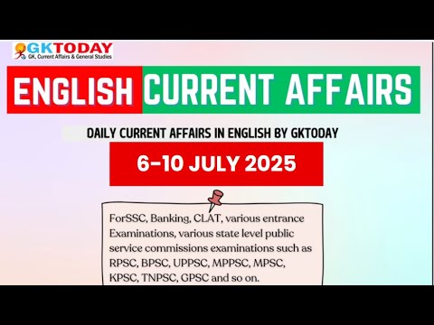 6 JULY -10 JULY 2025 | GKTODAY ENGLISH CURRENT AFFAIRS