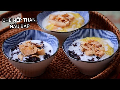 Chè Nếp Than Nấu Bắp - Cách Nấu Nếp Than Nhanh Mềm Không Cần Ngâm Nếp.