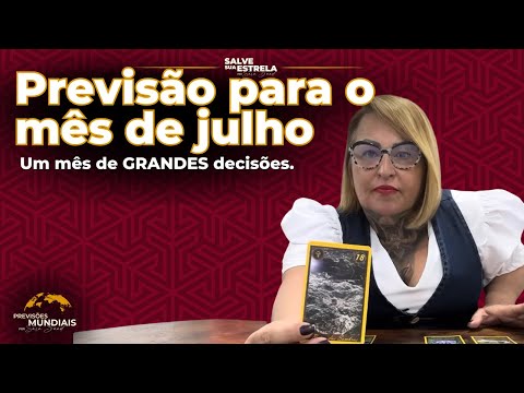 Previsão para o mês de julho: Um mês de GRANDES decisões.