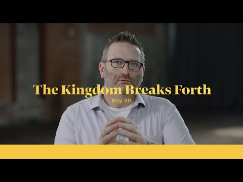 Life of Christ Day 30 Devo | The Kingdom Breaks Forth