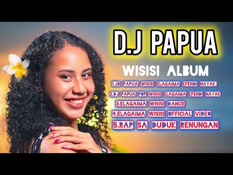 ALBUM D.J PAPUA WISISI ELAGAIMA EFENDI NAYAK TERBARU 2025-2026