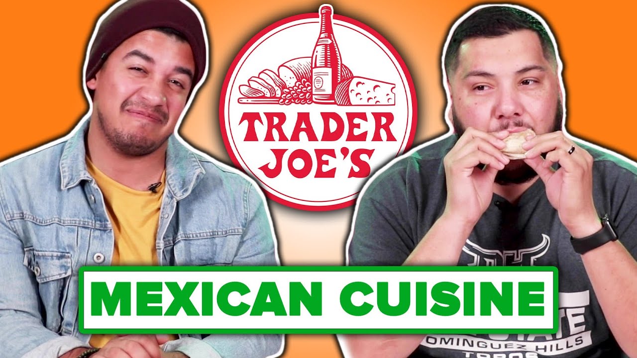 Mexican People Taste Test Trader Joes Mexican Food